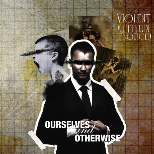 VIOLENT ATTITUDE IF NOTICED / OURSELVES AND OTHERWISE