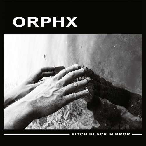 ORPHX / PITCH BLACK MIRROR