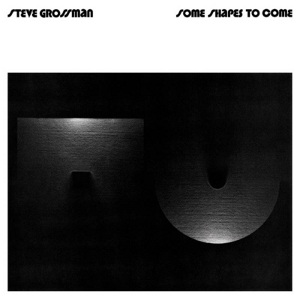 STEVE GROSSMAN / スティーヴ・グロスマン / Some Shapes To Come(LP/2016BLACK FRIDAY)