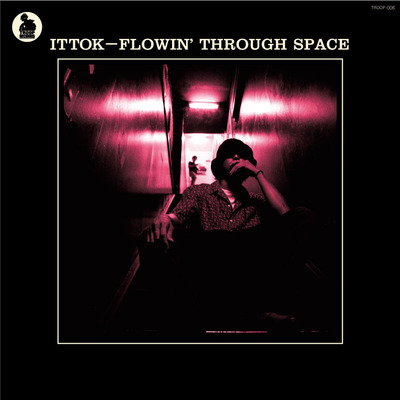 ITTOK / FLOWIN' THROUGH SPACE  