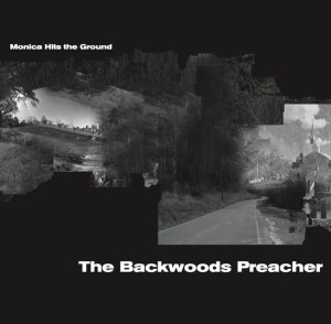 MONICA HITS THE GROUND / BACKWOODS PREACHER