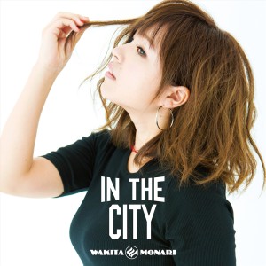 MONARI WAKITA / 脇田もなり / IN THE CITY(7inch+CD)