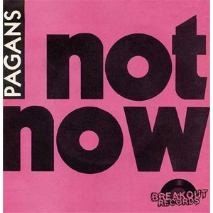 PAGANS / ペイガンズ / NOT NOW NO WAY / I JUVENILE (7")