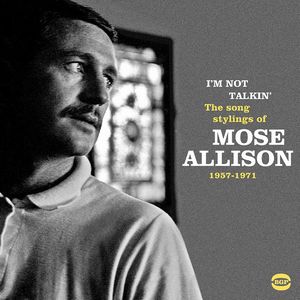 MOSE ALLISON / モーズ・アリソン / I'm Not Talkin': The Song Stylings Of Mose Allison 1957-1972 / スタイリッシュ・ソングス・オブ・モーズ・アリソン 1957-1972