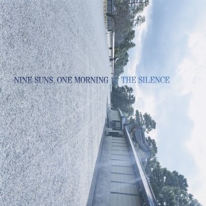 The Silence / ザ・サイレンス / Nine Suns, One Morning