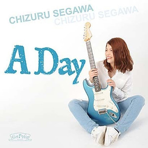 CHIZURU SEGAWA / 瀬川千鶴 / A Day / ア・デイ