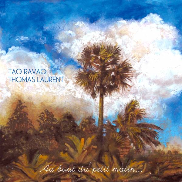 TAO RAVAO & THOMAS LAURENT / タオ・ラヴァオ & トーマス・ローラン / AU BOUT DU PETIT MATIN...