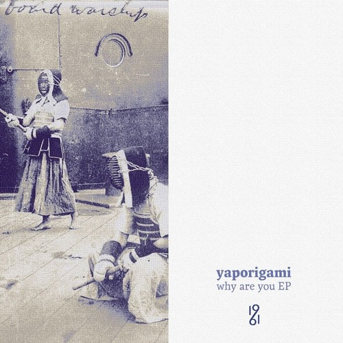YAPORIGAMI / WHY ARE YOU EP