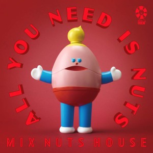 MIX NUTS HOUSE / ミックスナッツハウス / All You Need is Nuts