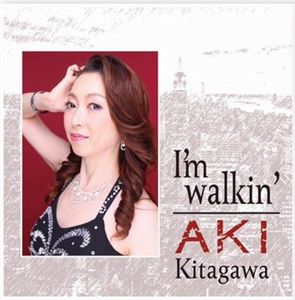 AKI KITAGAWA / 北川アキ / I'm Walkin' / アイム・ウォーキン