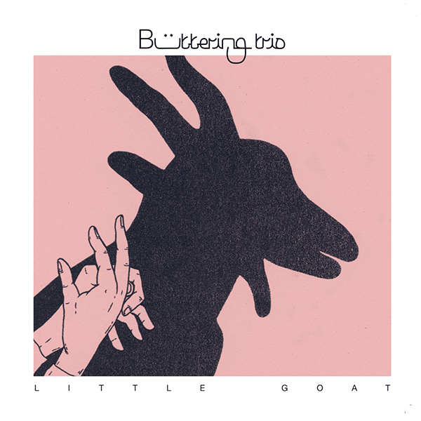 BUTTERING TRIO / バターリング・トリオ / LITTLE GOAT / ANA BHEBAK