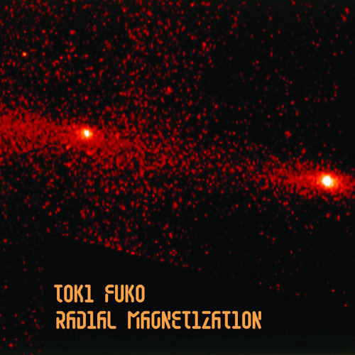 TOKI FUKO / RADIAL MAGNETIZATION