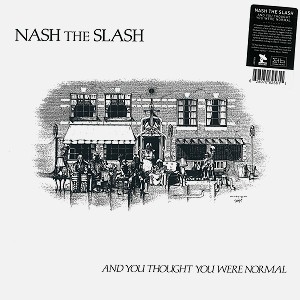 NASH THE SLASH / ナッシュ・ザ・スラッシュ / AND YOU THOUGHT YOU WERE NORMAL - 180g LIMITED VINYL/REMASTER