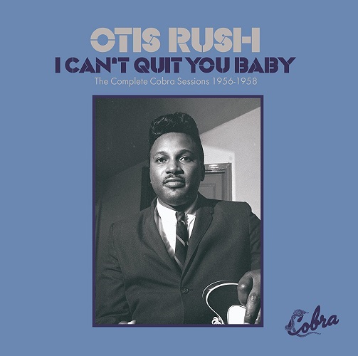 OTIS RUSH / オーティス・ラッシュ / アイ・キャント・クィット・ユー・ベイビー~ザ・コンプリート・コブラ・セッションズ 1956-58