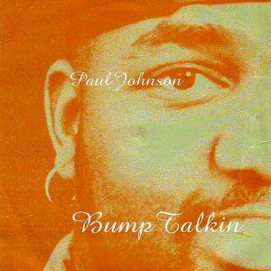 PAUL JOHNSON / ポール・ジョンソン(CHICAGO) / BUMP TALKIN (2017RE-ISSUE) 