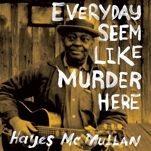 HAYES MCMULLAN / EVERYDAY SEEM LIKE MURDER HERE(CD)