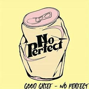 Good Grief / No Perfect