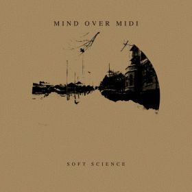 MIND OVER MIDI / SOFT SCIENCE