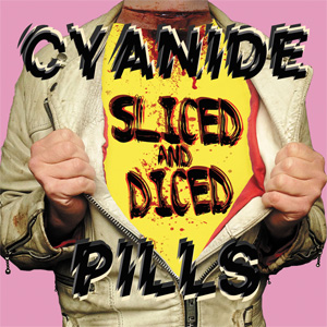 CYANIDE PILLS / サイアナイドピルズ / SLICED AND DICED