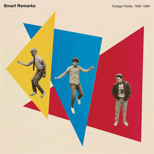 SMART REMARKS / FOREIGN FIELDS:  1982-1984 (LP)