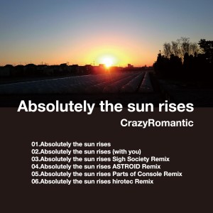 CrazyRomantic / ABSOLUTELY THE SUN RISES
