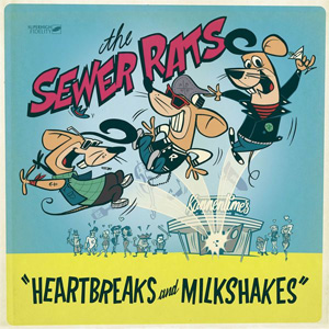 SEWER RATS / HEARTBREAKS AND MILKSHAKES (国内盤)