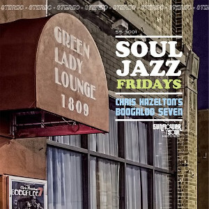 CHRIS HAZELTON'S BOOGALOO 7 / クリス・ハザルトンズ・ブーガルー・セヴン / Soul Jazz Fridays