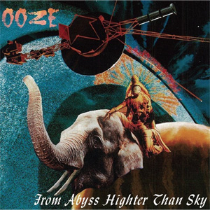 OOZE / ウーズ / FROM ABYSS HIGHER THAN SKY
