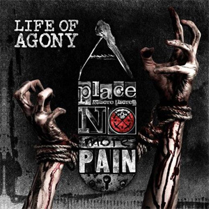 LIFE OF AGONY / A PLACE WHERE THERE'S NO MORE PAIN