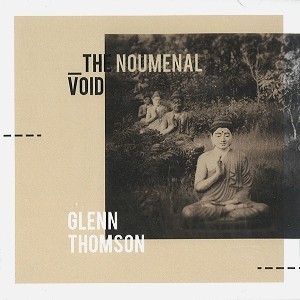 GLENN THOMSON / GLENN THOMSON (AUS) / THE NOUMENAL VOID