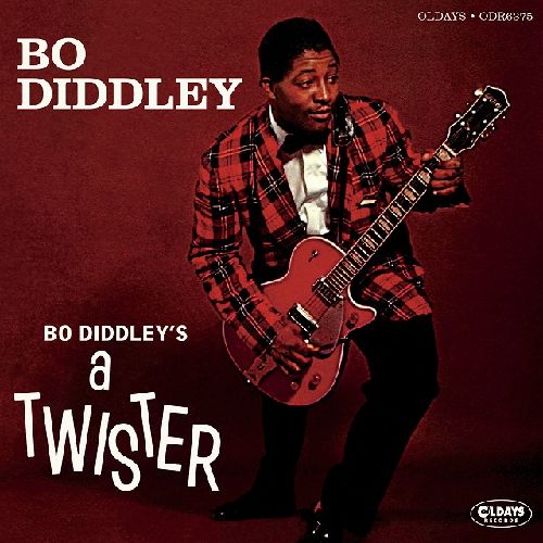 BO DIDDLEY / ボ・ディドリー / ボ・ディドリーズ・ア・ツイスター