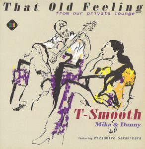 T-Smooth / T-Smooth(トゥースムース) / That Old  Feeling  - from our private lounge- / ザット・オールド・フィーリング~フロム・アワー・プライベート・ラウンジ~