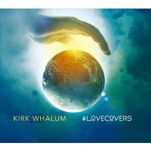 KIRK WHALUM / カーク・ウェイラム / LOVECOVERS / #ラヴカヴァーズ