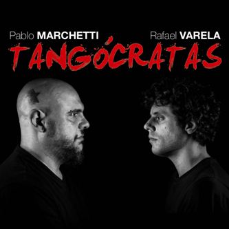 PABLO MARCHETTI & RAFAEL VARELA / パブロ・マルチェッティ & ラファエル・バレーラ / TANGOCRATAS