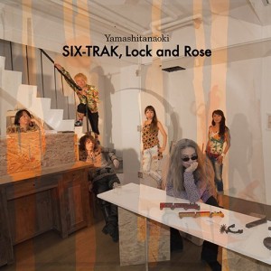 ヤマシタナオキ / SIX TRAK、 LOCK AND ROSE