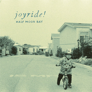 JOYRIDE! / HALF MOON BAY (LP)