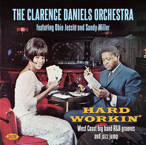 CLARENCE DANIELS ORCHESTRA FEATURING ODIE JESSIE AND SANDY MILLER / HARD WORKIN' - WEST COASt BIG BAND R&B GROOVES AND JAZZ JUMP