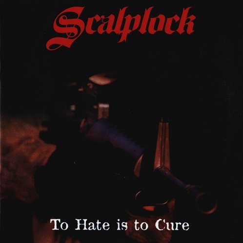 SCALPLOCK / TO HATE IS TO CURE