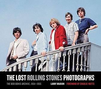 LARRY MARION / THE LOST ROLLING STONES PHOTOGRAPHS: THE BOB BONIS ARCHIVE, 1964-1966