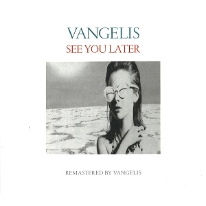 VANGELIS / ヴァンゲリス / SEE YOU LATER - REMASTER
