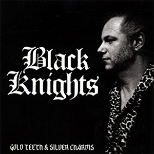 BLACK KNIGHTS / ブラック・ナイツ / GOLD TEETH & SILVER CHARMS