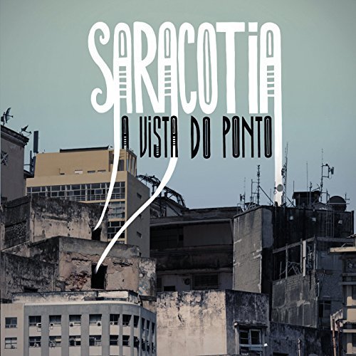 SARACOTIA / サラコチア / A VISTA DO PONTO