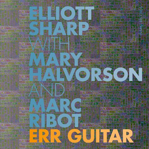 ELLIOTT SHARP / エリオット・シャープ / Err Guitar