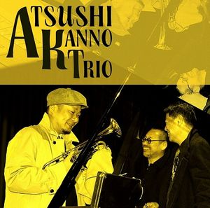 KANNO ATSUSHI / 菅野淳史 / ATSUSHI KANNO TRIO / アツシ・カンノ・トリオ