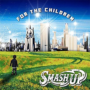 SMASH UP / FOR THE CHILDREN