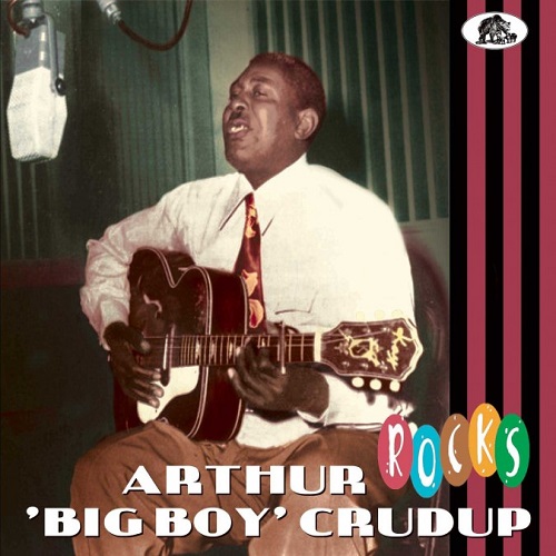 ARTHUR BIG BOY CRUDUP / アーサー・ビッグ・ボーイ・クルーダップ / ROCKS