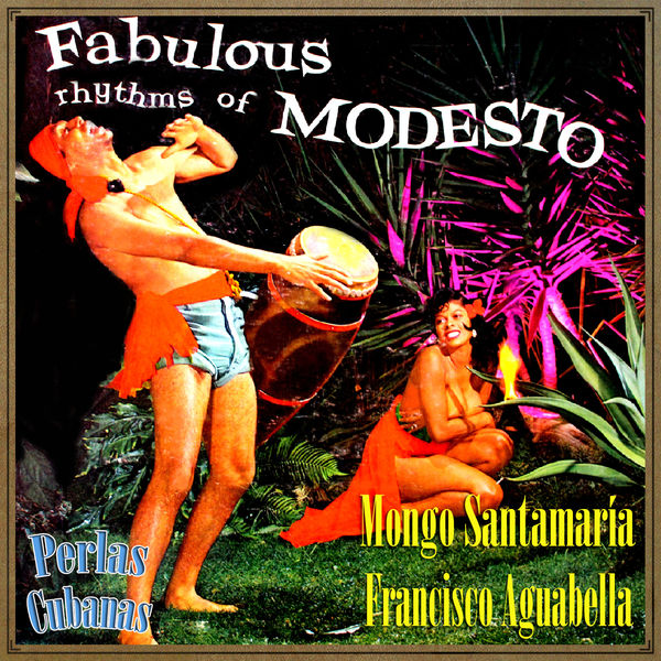 MONGO SANTAMARIA & FRANCISCO AGUABELLA / モンゴ・サンタマリア & フランシスコ・アグアベージャ / FABULOUS RHYTHMS OF MODESTO
