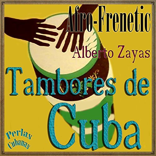 ALBERTO ZAYAS / アルベルト・サヤス / AFRO-FRENETIC TAMBORES DE CUBA