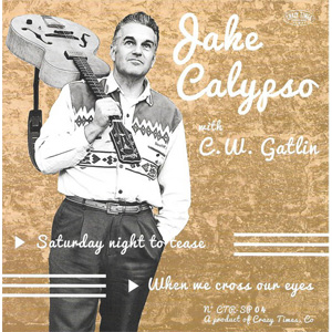 JAKE CALYPSO WITH C.W. GATLIN / SATURDAY NIGHT TO TEASE (7")