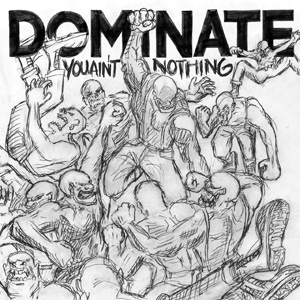 DOMINATE / ドミネート / You Ain't Nothing